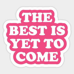 The Best Is Yet To Come #5 Sticker